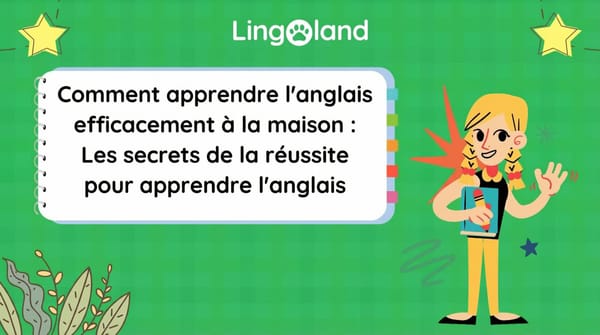 Comment apprendre l'anglais efficacement à la maison : les secrets de la réussite en anglais.