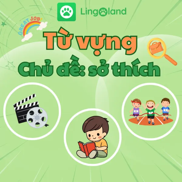 Mở Rộng Vốn Từ Vựng Về Sở Thích Bằng Tiếng Anh Cùng Lingoland