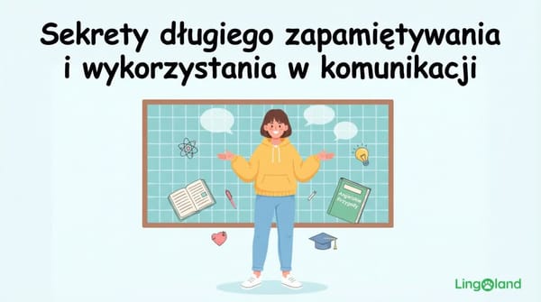 Sekrety długiego zapamiętywania informacji i wykorzystywania ich w komunikacji.