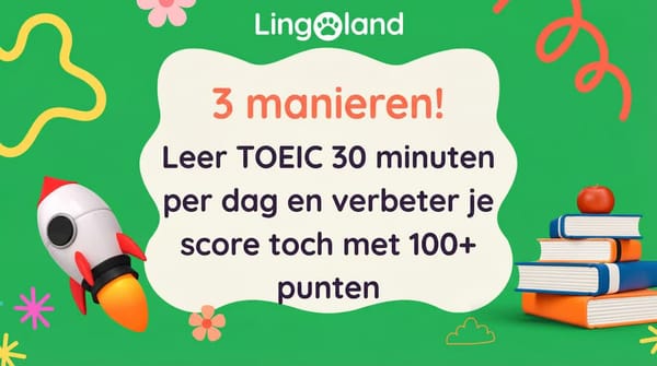 3 manieren! Studeer 30 minuten per dag voor de TOEIC en verhoog je score met meer dan 100 punten.