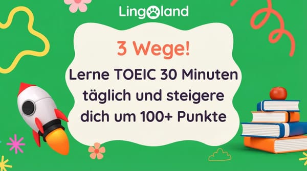 Drei Wege! Lernen Sie 30 Minuten am Tag für den TOEIC und steigern Sie Ihre Punktzahl trotzdem um mehr als 100 Punkte.