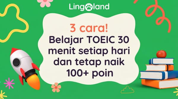 3 cara! Belajar TOEIC selama 30 menit sehari dan tetap tingkatkan skor Anda hingga 100+ poin.