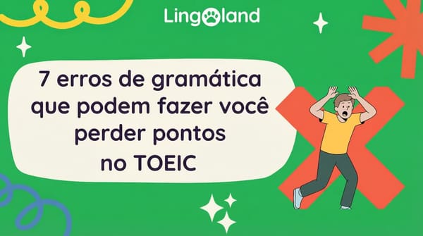 7 erros gramaticais que podem custar pontos injustamente no exame TOEIC.