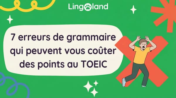 7 erreurs grammaticales qui peuvent vous coûter injustement des points à l'examen TOEIC.