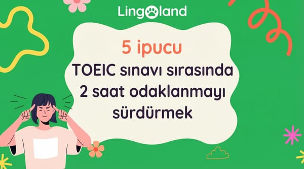 TOEIC Sınavında 2 Saat Boyunca Odaklanmanızı Sağlayacak 5 İpucu