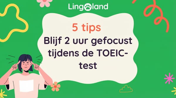 5 tips om 2 uur lang geconcentreerd te blijven tijdens het TOEIC-examen