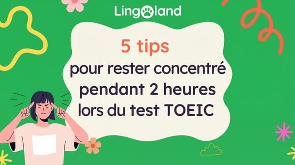 5 conseils pour rester concentré pendant 2 heures lors de l'examen TOEIC