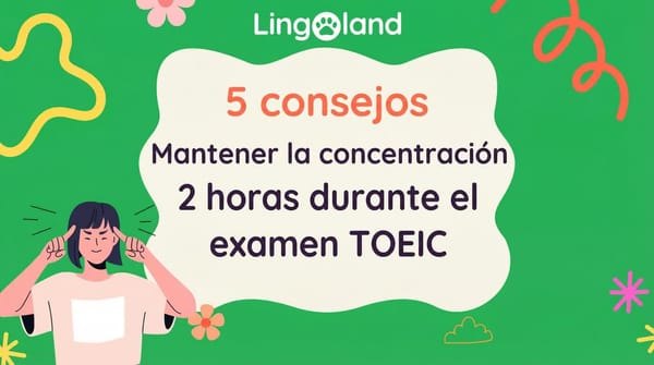 5 consejos para mantener la concentración durante 2 horas mientras realizas el examen TOEIC