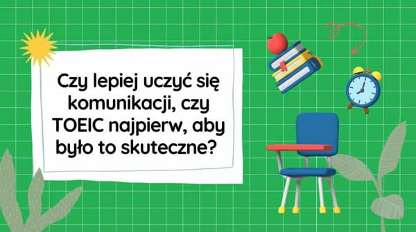 Czy aby uzyskać lepsze rezultaty, najpierw powinieneś uczyć się języka angielskiego konwersacyjnego czy egzaminu TOEIC?