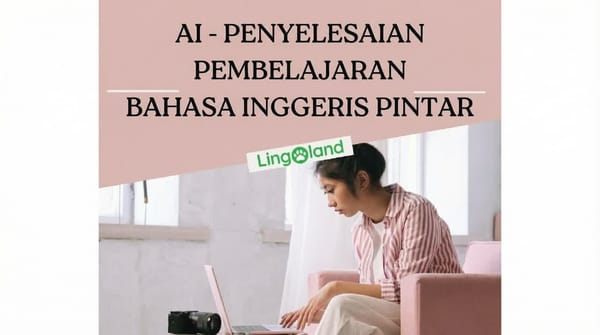 Belajar Bahasa Inggeris dengan AI – Penyelesaian Baharu untuk Orang Sibuk dalam Era Digital