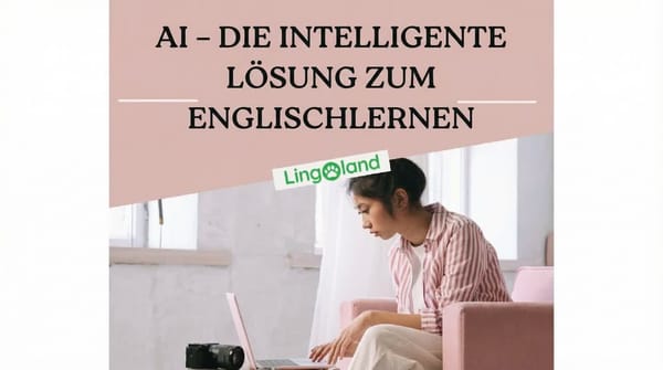 Englisch lernen mit KI – Eine neue Lösung für vielbeschäftigte Menschen im digitalen Zeitalter