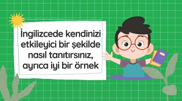 İngilizce'de kendinizi etkileyici bir şekilde nasıl tanıtırsınız? Örnek cevaplarla birlikte.