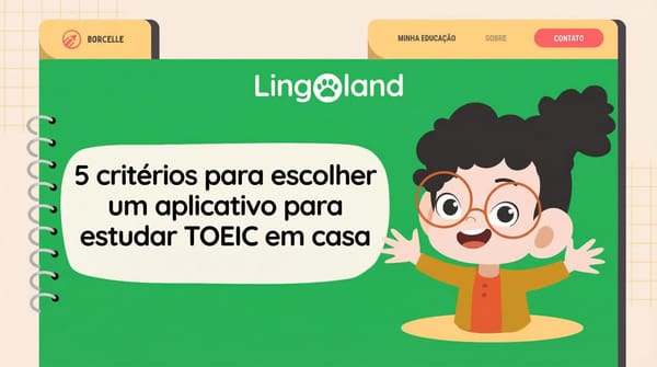 5 critérios para escolher um aplicativo de aprendizado do TOEIC para usar em casa.