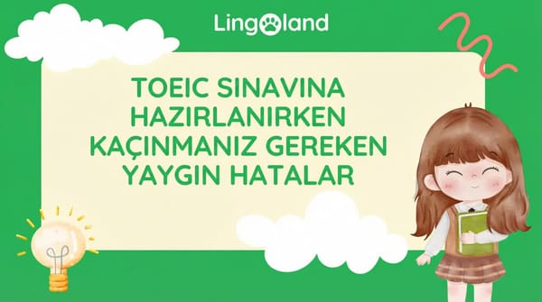TOEIC sınavına hazırlanırken kaçınılması gereken yaygın hatalar.