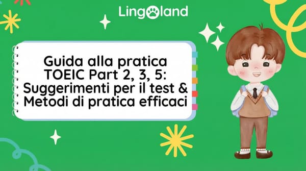 Guida per esercitarsi nelle parti 2, 3 e 5 del TOEIC: suggerimenti e metodi di pratica efficaci.