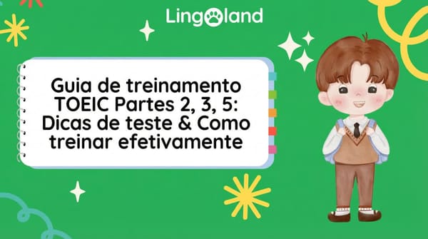 Guia para praticar as partes 2, 3 e 5 do TOEIC: dicas e métodos eficazes de prática.