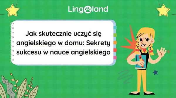 Jak skutecznie uczyć się angielskiego w domu: Sekrety sukcesu w nauce języka angielskiego.