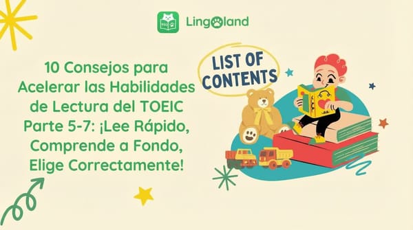 10 consejos para mejorar tus habilidades de lectura en el TOEIC. Partes 5-7: Lee rápido, comprende a fondo y elige la respuesta correcta.
