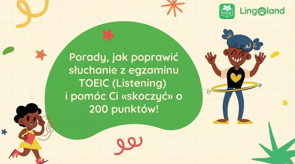 Sekrety doskonalenia umiejętności słuchania w teście TOEIC, dzięki którym Twój wynik wzrośnie o 200 punktów