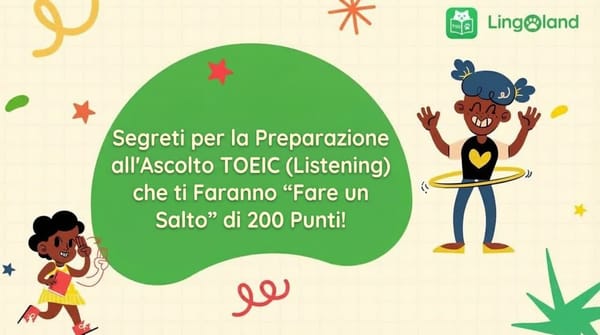 Segreti per migliorare le tue capacità di ascolto al TOEIC e aumentare il tuo punteggio di 200 punti