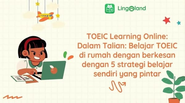 Pembelajaran TOEIC Dalam Talian: Belajar TOEIC secara berkesan di rumah dengan 5 strategi pembelajaran kendiri yang pintar.