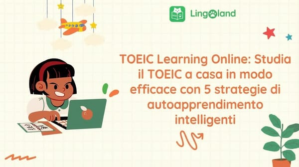 Apprendimento online per il TOEIC: impara il TOEIC in modo efficace a casa con 5 strategie intelligenti di autoapprendimento.