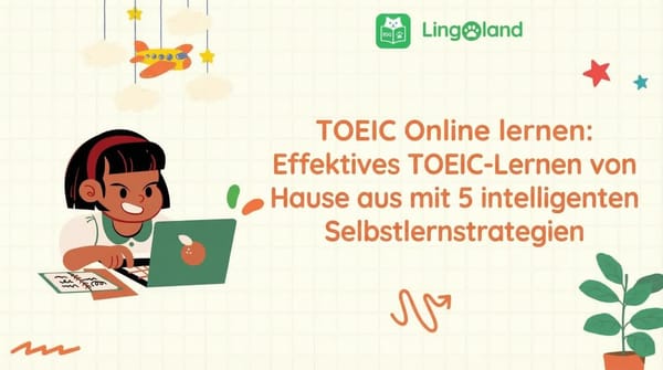 TOEIC-Lernen online: Lernen Sie den TOEIC-Test effektiv von zu Hause aus mit 5 cleveren Selbstlernstrategien.