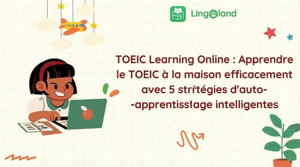 Apprentissage du TOEIC en ligne : Apprenez efficacement le TOEIC à domicile grâce à 5 stratégies d’auto-apprentissage intelligentes.