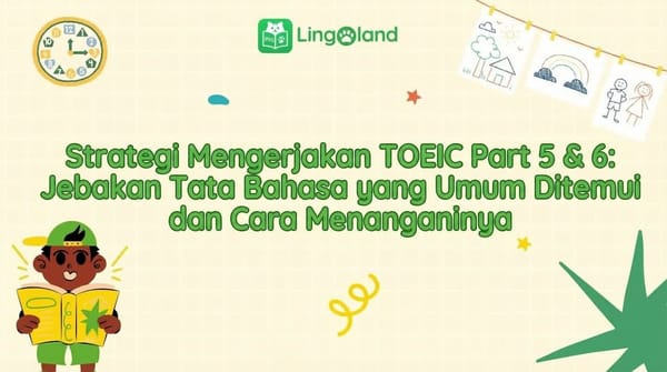 Strategi Mengerjakan Tes TOEIC Bagian 5 &amp; 6: Jebakan Tata Bahasa Umum dan Cara Mengatasinya
