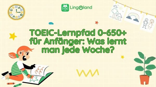 TOEIC-Lernplan (0–650+) für Anfänger: Was sollte man jede Woche lernen?