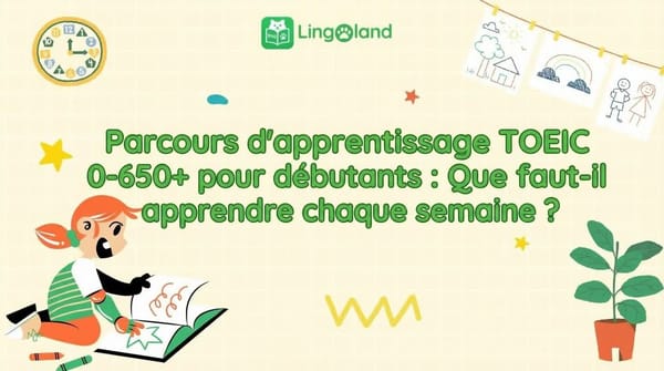 Plan d'étude TOEIC (0–650+) pour débutants : Que faut-il étudier chaque semaine ?