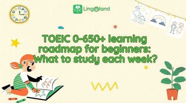 TOEIC Study Plan (0–650+) for Beginners: What to Study Each Week?