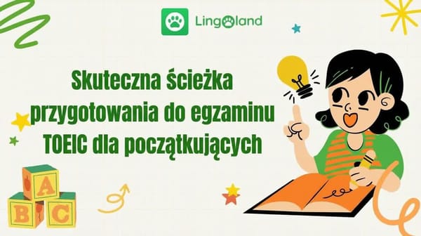 Skuteczny plan przygotowań do egzaminu TOEIC dla początkujących.