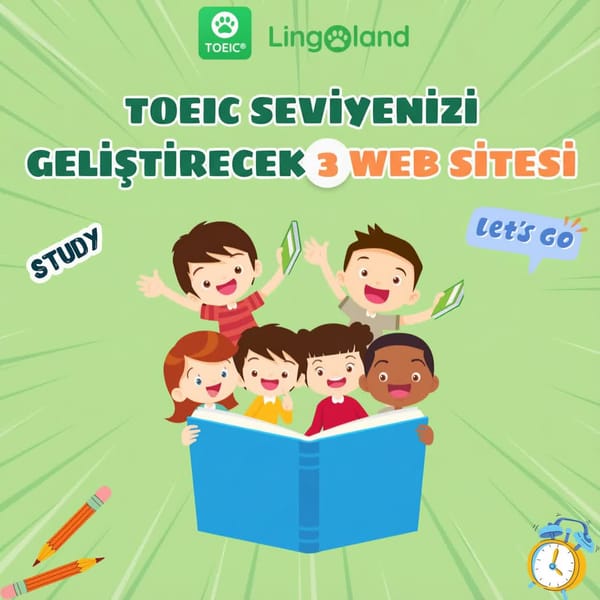 TOEIC Puanınızı Yükseltmek İçin 3 Web Sitesi