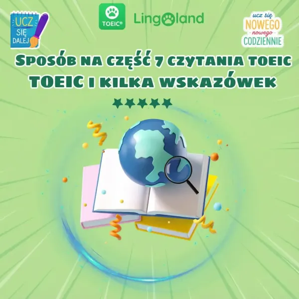 Jak zdać część 7 egzaminu TOEIC i kilka wskazówek dotyczących zdawania testu