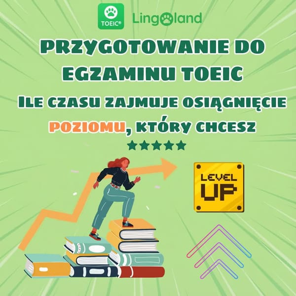 Ile czasu zajmie mi osiągnięcie pożądanego poziomu przygotowania do egzaminu TOEIC?